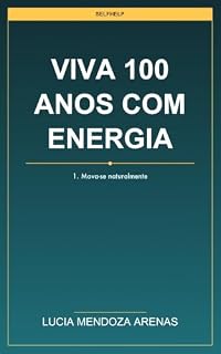 Livro Viva 100 anos com energia: O Guia Prático Baseado em Evidências para Longevidade e Saúde