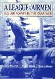 Front cover for the book A League of Airmen : U.S. Air Power in the Gulf War by J. A. Winnefeld