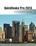 Quickbooks Pro 2010: A Complete Course and QuickBooks 2010 Software, 11th Edition by