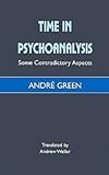 Time in Psychoanalysis : Some Contradictory Aspects, Green, André, 1853435511
