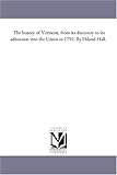Front cover for the book The history of Vermont, from its discovery to its admission into the Union in 1791 by Hiland Hall