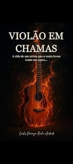 Livro Violão em Chamas: O artista que o vento levou como um sopro.