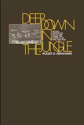 Deep Down in the Jungle: Negro Narrative Folklore from the Streets of Philadelphia by Roger Abrahams