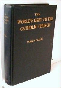The Worlds Debt To The Catholic Church Md Phd Scd - 