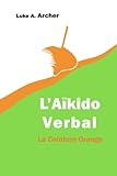 Image de Aïkido Verbal Vol. 2 - La Ceinture Orange: L’art d’orienter les attaques verbales vers une issue équilibrée (Volume 2) (French Edition)