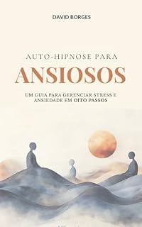 Livro Auto-hipnose para ansiosos: Um guia para gerenciar stress e ansiedade em oito passos