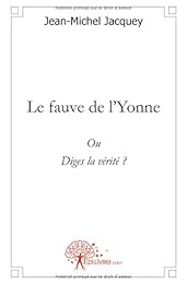 Le  fauve de l'Yonne ou Diges la vérité ?
