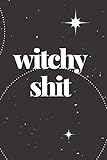 WITCHY SHIT: JOURNAL - 6X9 BLACK COLOR SOFT MATTE COVER WITH 120 BLANK LINED PAGES FOR WITCHES, WITC by Witchy Woes