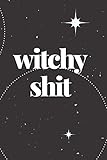 WITCHY SHIT: JOURNAL - 6X9 BLACK COLOR SOFT MATTE COVER WITH 120 BLANK LINED PAGES FOR WITCHES, WITC by Witchy Woes