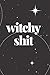 WITCHY SHIT: JOURNAL - 6X9 BLACK COLOR SOFT MATTE COVER WITH 120 BLANK LINED PAGES FOR WITCHES, WITC by Witchy Woes