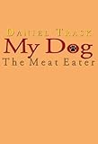 My Dog, the Meat Eater, Trask, Daniel, 1883684498