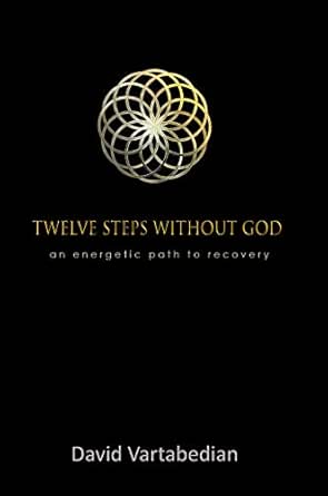 Twelve Steps Without God An Energetic Path To Recovery Kindle Edition By Vartabedian David Health Fitness Dieting Kindle Ebooks Amazon Com