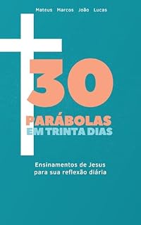 Livro 30 Parábolas em trinta dias: Ensinamentos de Jesus para sua reflexão diária.