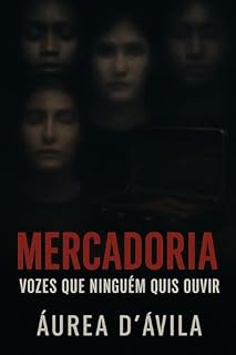 Livro "Mercadoria”: Sobreviventes do Silêncio": Vozes Que Ninguém Quis Ouvir