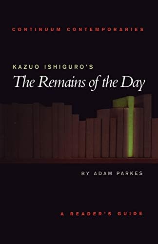 Kazuo Ishiguro's The Remains of the Day: A Reader's Guide (Continuum Contemporaries)