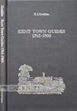 Image de Kent Town Guides 1763-1900: A Bibliography of Locally-Published Kent Town Guides, Together With Accounts of the Printing, Publishing, and Production o