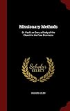 Missionary Methods: St. Paul's or Ours, a Study of the Church in the Four Provinces by 