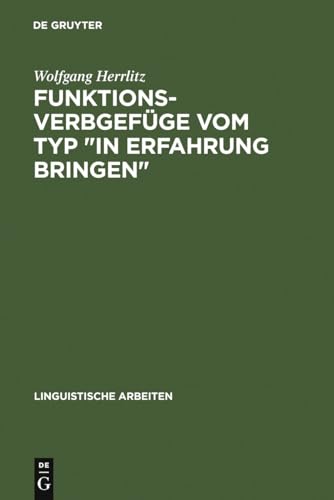 Funktionsverbgefüge Vom Typ in Erfahrung Bringen: Ein Beitrag Zur Generativ-transformationellen Grammatik Des Deutschen