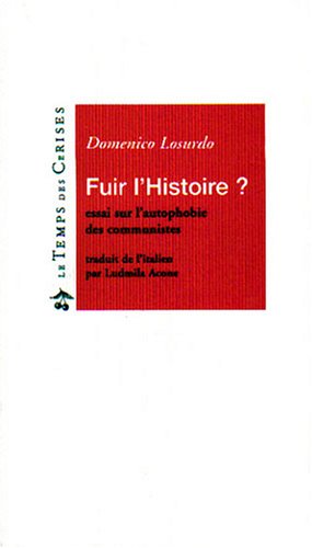 Fuir l'histoire ? Essai sur l'autophobie des communistes