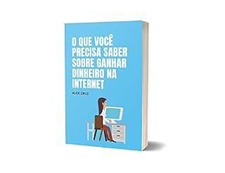 Livro O que você precisa saber sobre ganhar dinheiro na internet