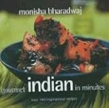 Gourmet Indian In Minutes: Over 140 Inspirational Recipes by Monisha Bharadwaj