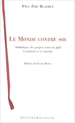 Amazon It Le Monde Contre Soi Anthologie Des Propos Contre Les Juifs Le Judaisme Et Le Sionisme Blanrue Paul Eric Moix Yann Libri In Altre Lingue