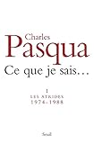 Ce que je sais. Les Atrides (1974-1988) (French Edition) by 