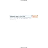 Designing the Obvious: A Common Sense Approach to Web Application Design