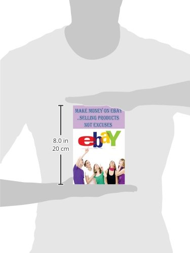 [- ebay : Make Money on eBay Selling Products. Not Excuses: How to Sell on ebay : ebay Millionaires