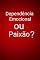 Livro Dependência Emocional ou Paixão?: Dependência emocional