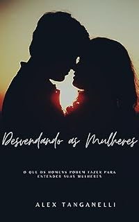 Livro DESVENDANDO AS MULHERES: O que os Homens podem fazer para entender suas mulheres
