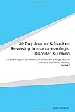 Paperback 30 Day Journal & Tracker: Reversing Immunoneurologic Disorder X-Linked: The Raw Vegan Plant-Based Detoxification & Regeneration Journal & Tracker for Healing. Journal 1 Book