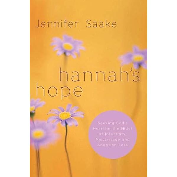 Hannah S Hope Seeking God S Heart In The Midst Of Infertility Miscarriage And Adoption Loss Saake Jennifer 0031809097946 Amazon Com Books