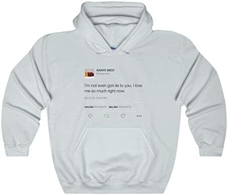 I'm Not Even Gon Lie to You I Love Me So Much Right Now - Kanye West Tweet Inspired Unisex Hooded Sweatshirt