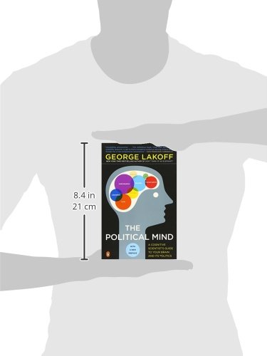 The Political Mind: A Cognitive Scientist's Guide to Your Brain and Its Politics