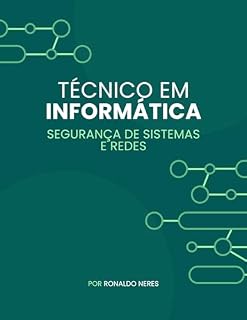 Livro Técnico em Informática: Segurança de Sistemas e Redes: Protegendo o Mundo Digital