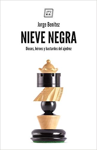 Nieve negra: Dioses, héroes y bastardos del ajedrez