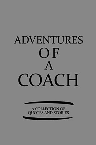 Adventures Of A Coach A Collection Of Quotes And Stories: Notebook, Journal or Planner | Size 6 x 9 | 110 Lined Pages | Office Equipment | Great Gift idea for Christmas or Birthday for a Coach