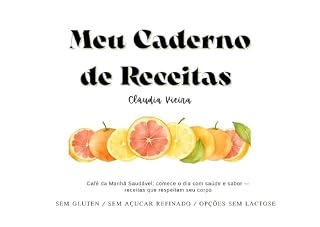 Livro Meu Caderno de Receitas : Café da Manhã Saudável: sem Gluten, sem açucar refinado, opções sem lactose