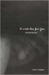 I Wrote This for You: Thomas, Iain S.: 9781449497019: Amazon.com: Books