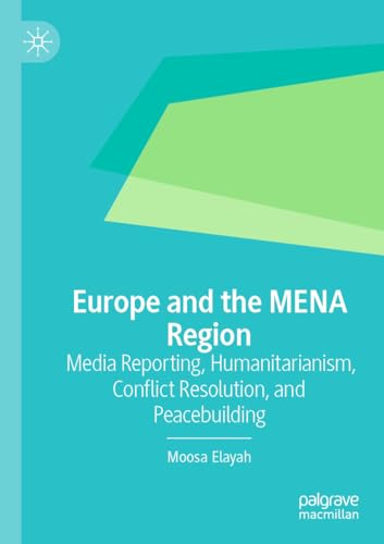 Europe and the MENA Region: Media Reporting, Humanitarianism, Conflict Resoluti…
