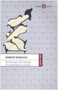 Archeologie Del Trauma Un Antropologia Del Sottosuolo Amazon It Beneduce Roberto Libri