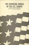 The Changing World of the U. S. Senate, , 0877723257