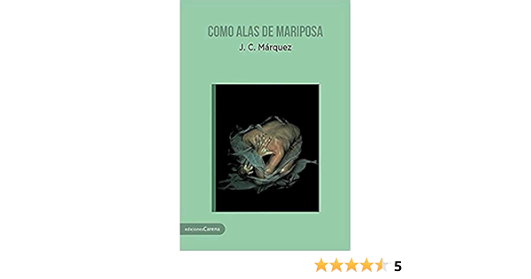 Amazon Com Como Alas De Mariposa Narrativa Carena Spanish Edition 9788416843619 J C Marquez Books