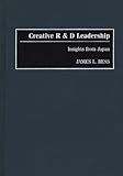 Creative R and D Leadership : Insights from Japan, Bess, James L., 0899309151