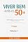 Livro VIVER BEM APÓS OS 50+: Volume 1 - Corpo Saudável: Saúde Física, Prevenção, Energia e Autonomia