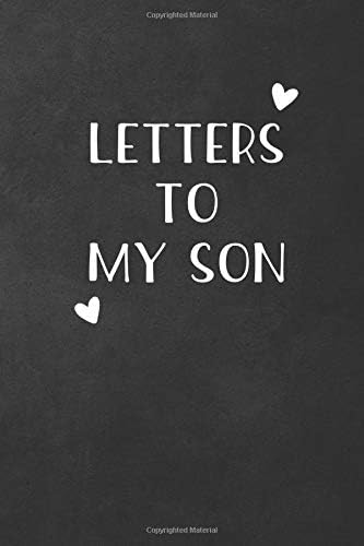 Letters to My Son: Keepsake Notebook, Blank Lined Journal to Write in, New Parents Gift Idea for Moms and Dads - 115 Pages (6x9) Paperback – 18 Jan 2019