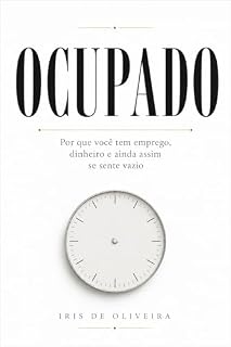 Livro OCUPADO: Por que você tem emprego, dinheiro e ainda assim se sente vazio