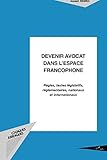 Devenir avocat dans l'espace francophone: Règles, textes législatifs, réglementaires, nationaux et internationaux (French Edition) by Joseph Bemba