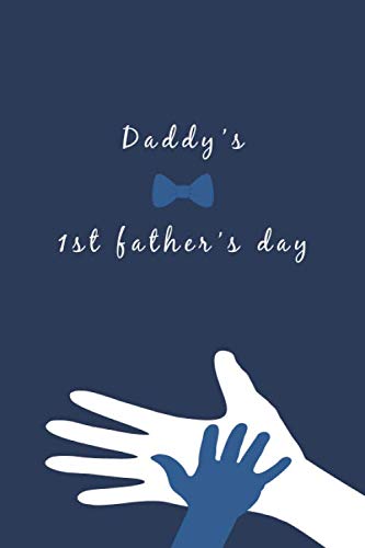 Daddy's 1st father's day: lined journal 6 x 9 inches,notebook Memories and Keepsakes for My son/ Daughter